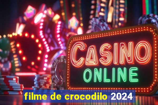 filme de crocodilo 2024